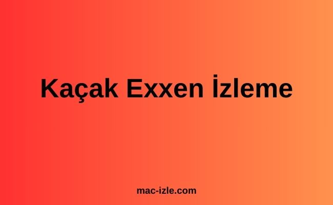 Kaçak Exxen İzleme