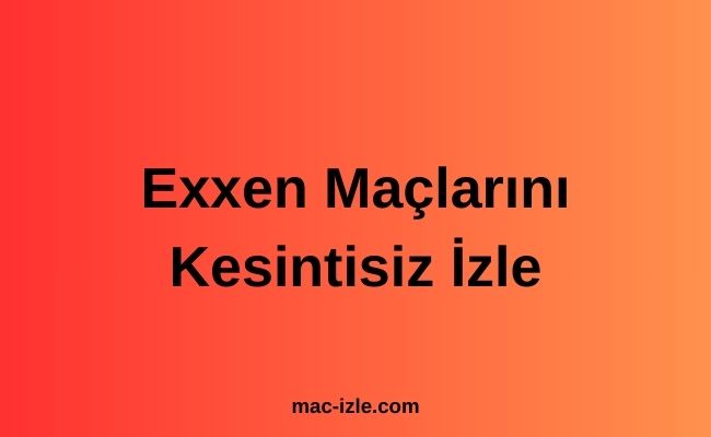 Exxen Maçlarını Kesintisiz İzle