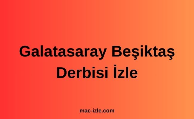 Galatasaray Beşiktaş Derbisi İzle