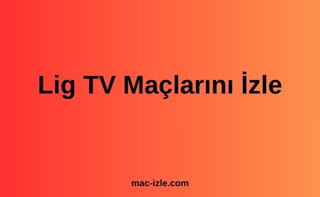 Lig TV Maçlarını İzle