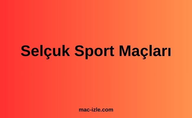 Selçuk Sport Maçları