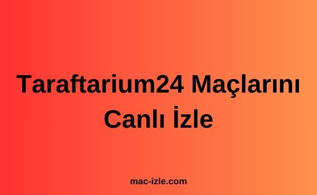 Taraftarium24 Maçlarını Canlı İzle