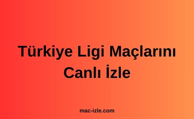 Türkiye Ligi Maçlarını Canlı İzle