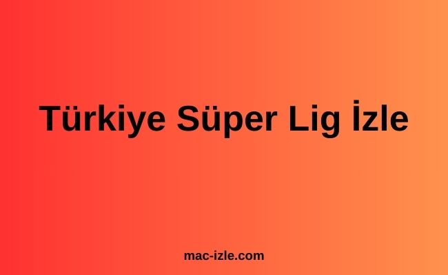 Türkiye Süper Lig İzle