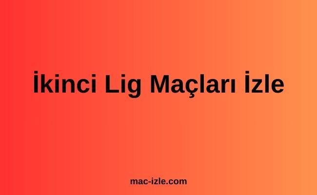 İkinci Lig Maçları İzle