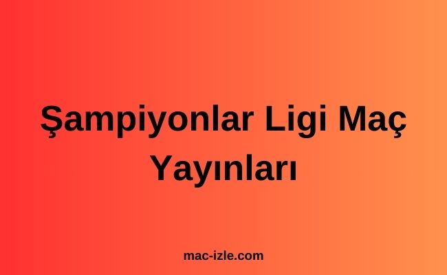 Şampiyonlar Ligi Maç Yayınları